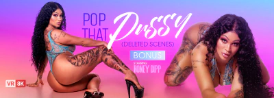 VR Bangers: Pop That Pussy (Deleted Scenes)