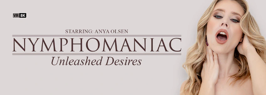 VR Bangers: Nymphomaniac: Unleashed Desires
